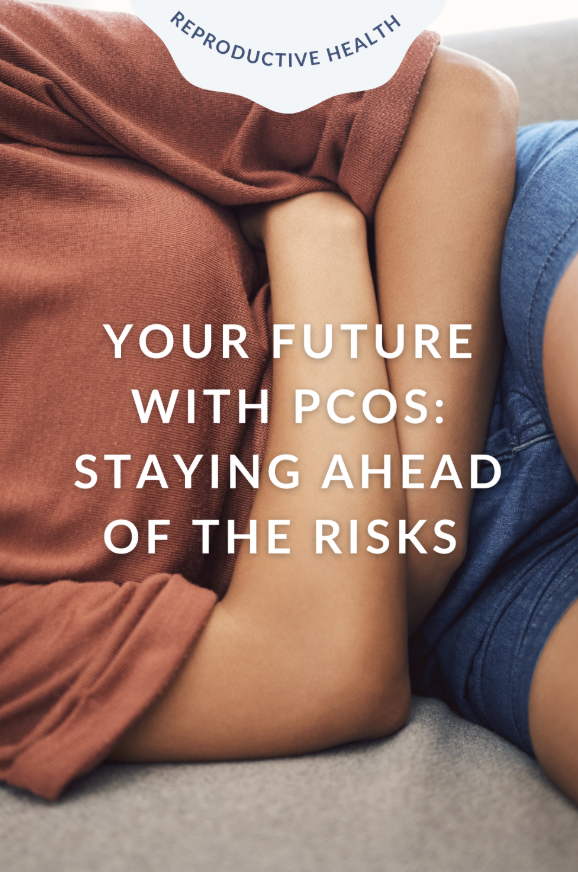 Your Future with PCOS: Staying Ahead of Risks