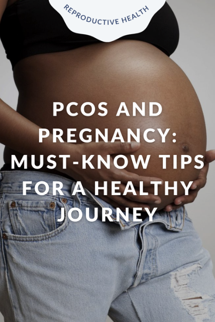 PCOS and Pregnancy: Must-Know Tips for a Healthy Journey