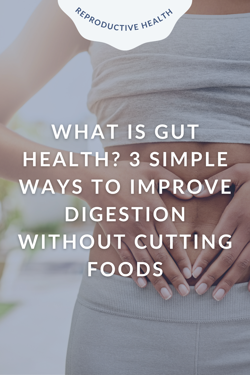 What Is Gut Health? 3 Simple Ways to Improve Digestion Without Cutting Foods