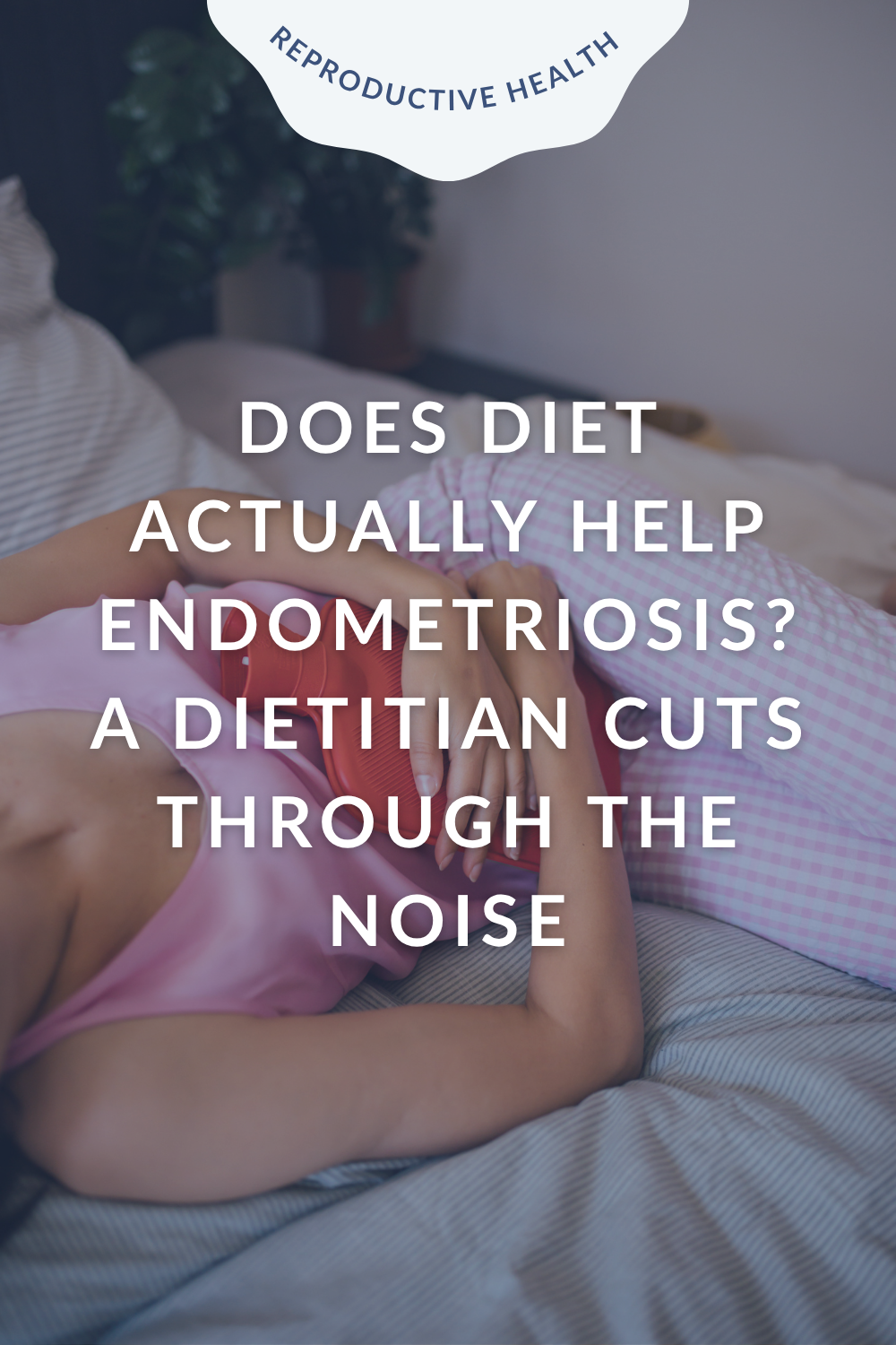 Does Diet Actually Help Endometriosis? A Dietitian Cuts Through the Noise
