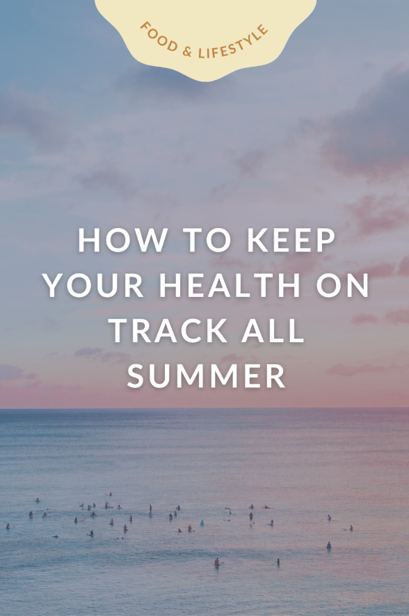 How to Keep Your Health on Track All Summer