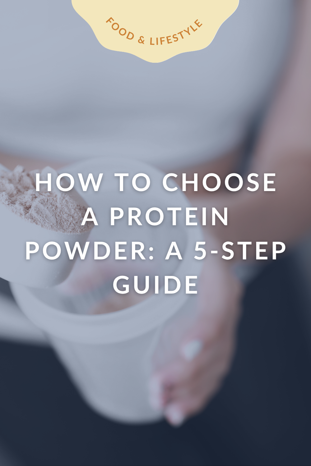 How to Choose a Protein Powder: A 5-Step Guide