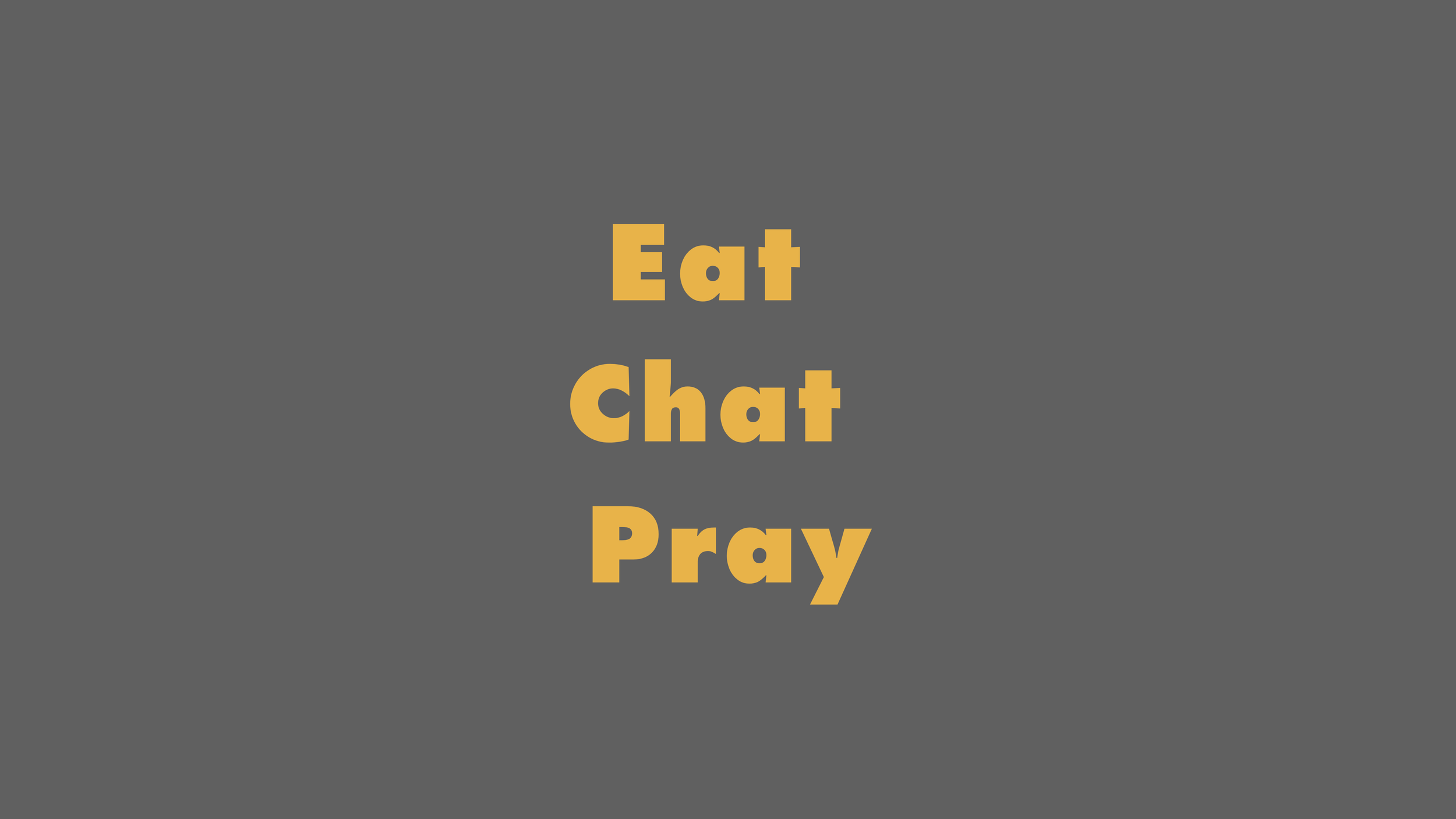 Eat, Chat, Pray