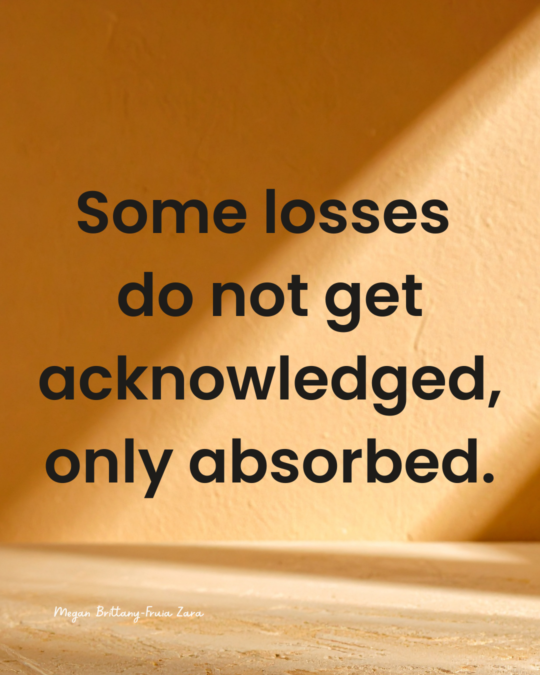 quote: Some losses  do not get acknowledged, only absorbed.