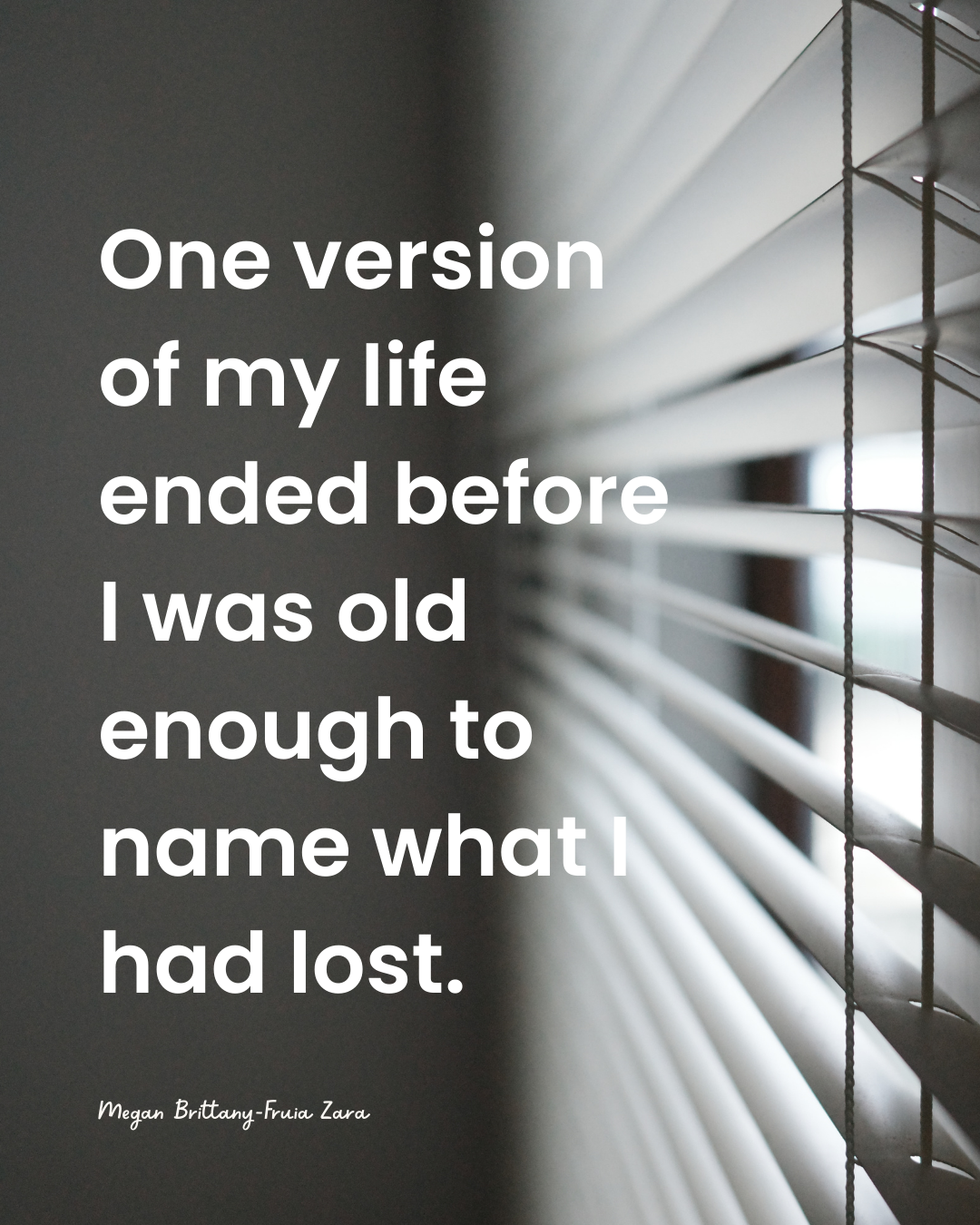 quote: One version of my life ended before I was old enough to name what I had lost.