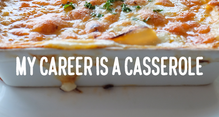 My Career is a Casserole