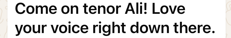 Text saying 'Come on tenor Ali! Love your voice right down there.'