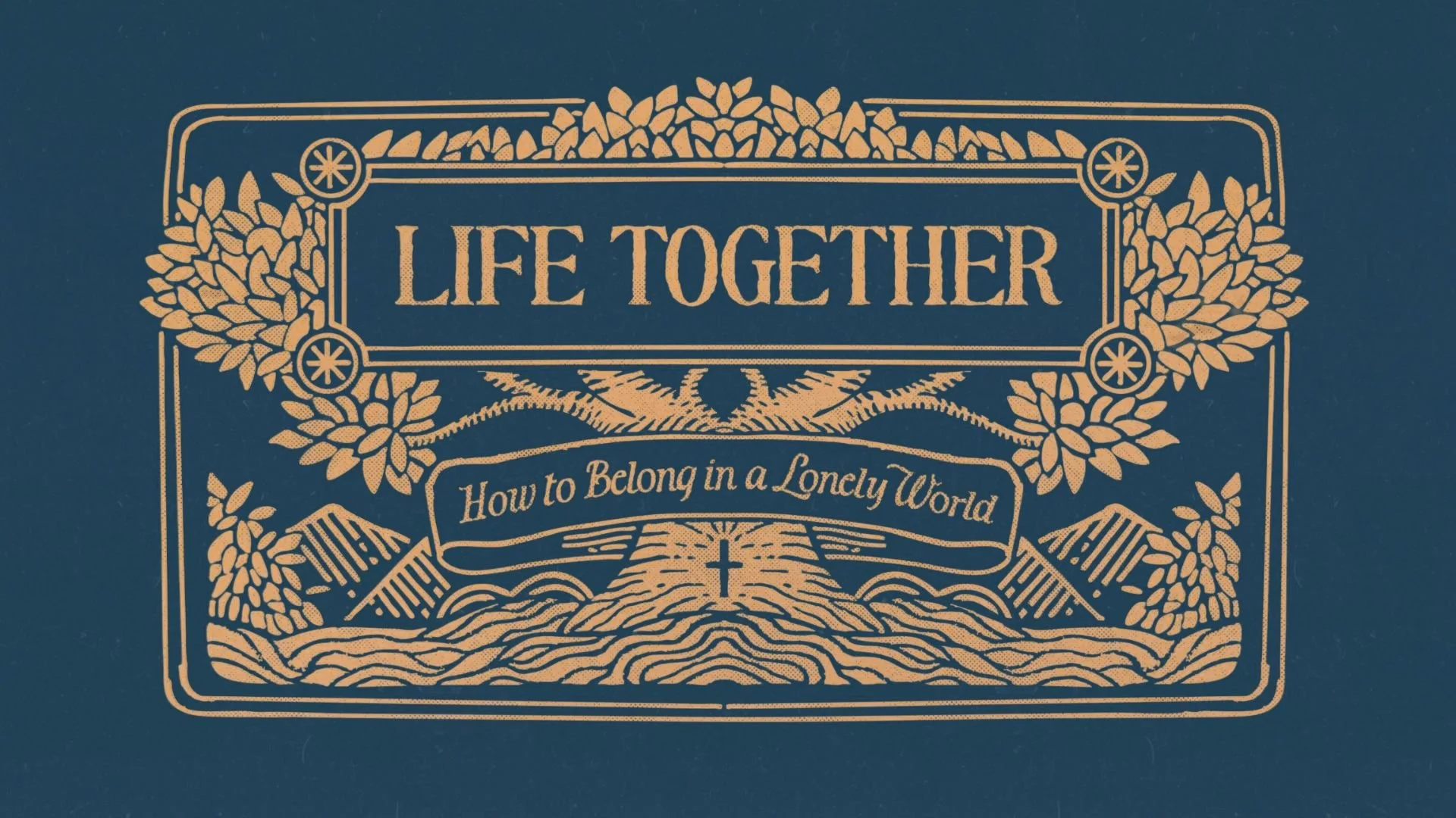 Book cover titled 'Life Together' with a subtitle 'How to Belong in a Lonely World', featuring an illustration of mountains, a cross, and trees in a minimalist line art style on a dark blue background.