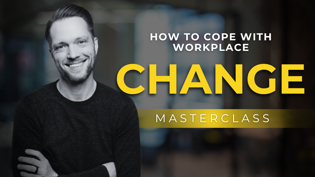 Masterclass: How to Cope with workplace Change (Without Losing Your mind)