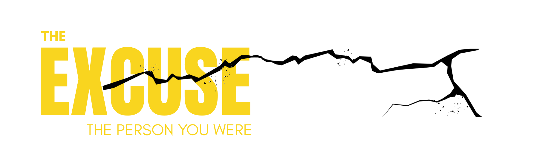 The image shows the title "The Excuse Breaker" with part of the words appearing cracked or broken, with black cracks over the text. Below, it says "The person you were is no longer in charge" in yellow and white text on a black background.