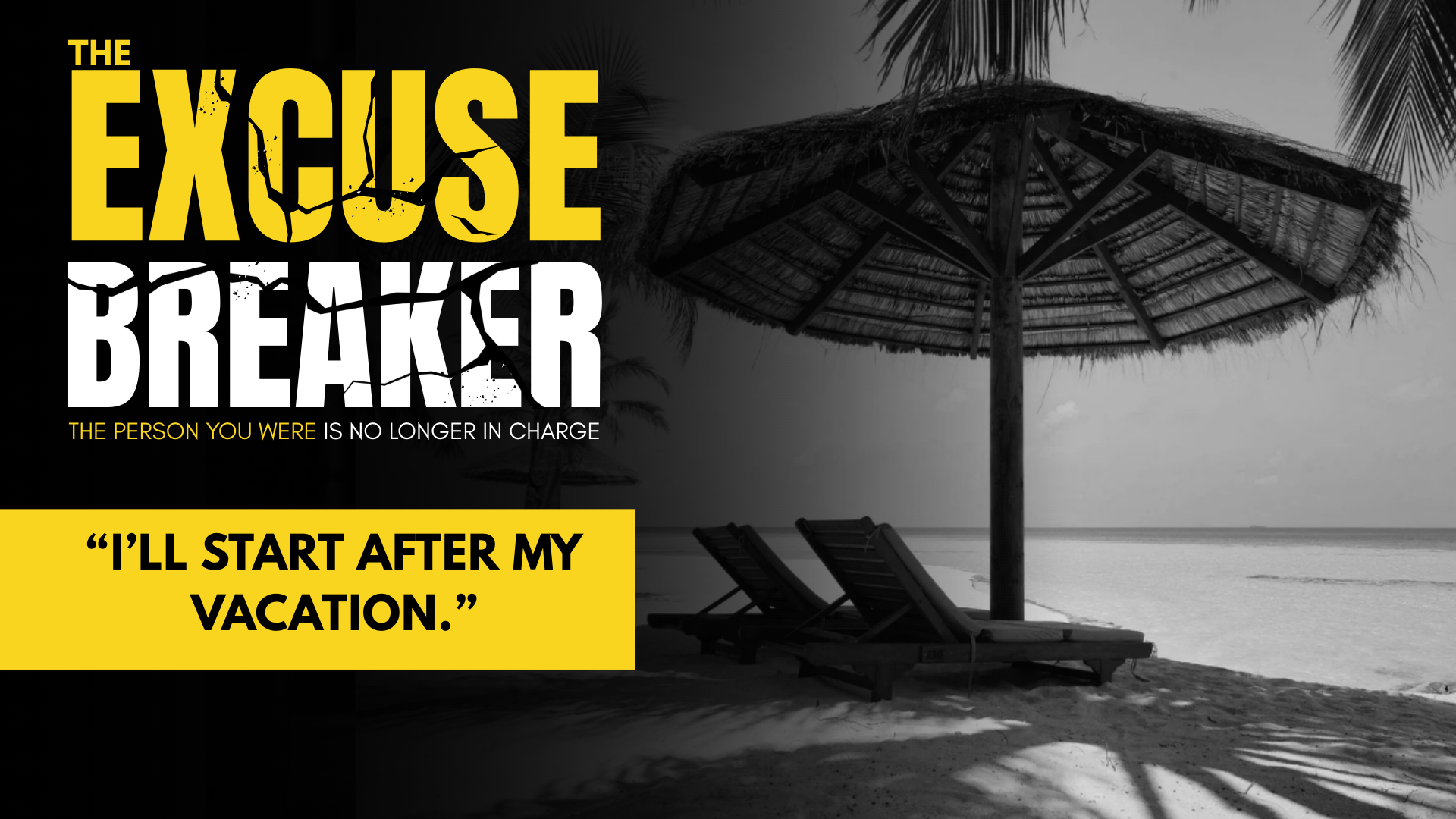 “I’ll start after my vacation.”