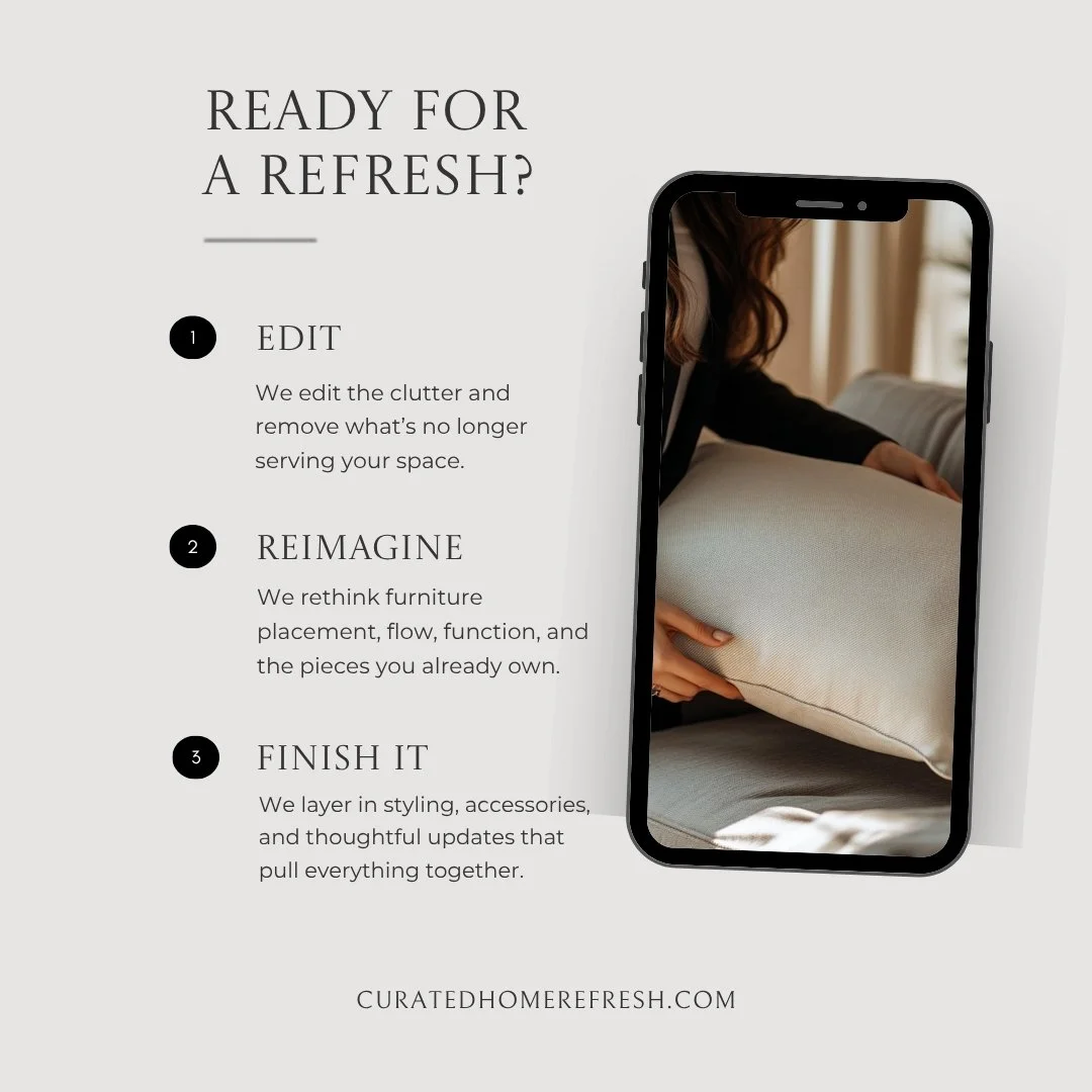A beautiful home doesn&rsquo;t always need more. Sometimes, it needs a thoughtful edit.

At Curated Home Refresh, we start with what you already have&mdash;and look at it with fresh eyes.

We edit what&rsquo;s no longer serving the space.
We reimagin