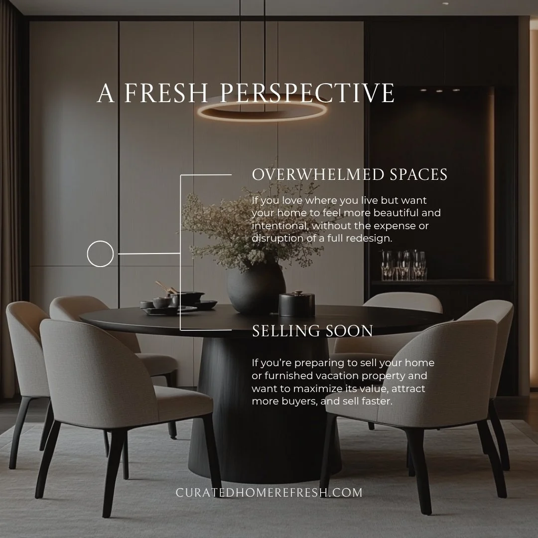 Love your home, but feel like something&rsquo;s missing?

Sometimes, you don&rsquo;t need a full redesign&mdash;you just need a fresh perspective.

Curated Home Refresh helps you make thoughtful, intentional updates using what you already love, so yo