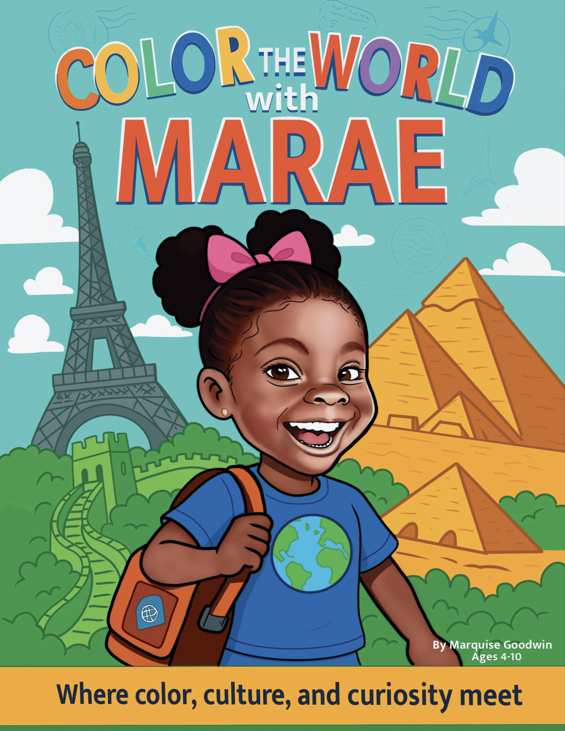 Book cover titled 'Color the World with Marae' featuring a smiling young girl with dark skin, a pink bow in her hair, wearing a blue shirt with a globe on it, carrying a brown backpack. The background shows iconic landmarks including the Eiffel Tower, the Pyramids of Egypt, and the Great Wall of China, representing global culture, with a blue sky and white clouds.