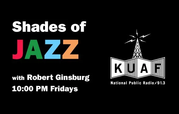 Promotion for a radio show titled "Shades of Jazz" with Robert Ginsburg, airing Fridays at 10:00 PM on KUAF, a National Public Radio station, featuring a black background with colorful text and a radio tower graphic.