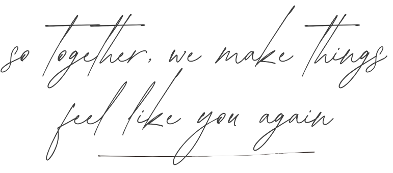 Handwritten text that reads 'So together, we make things feel like you again'