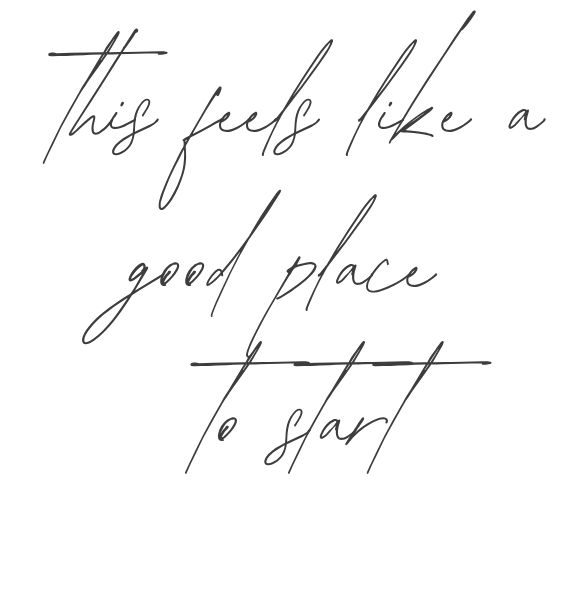 Handwritten quote that says, 'This feels like a good place to start'.