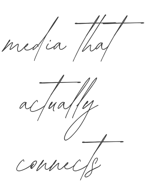 Text reading 'media that actually connects' in cursive font.