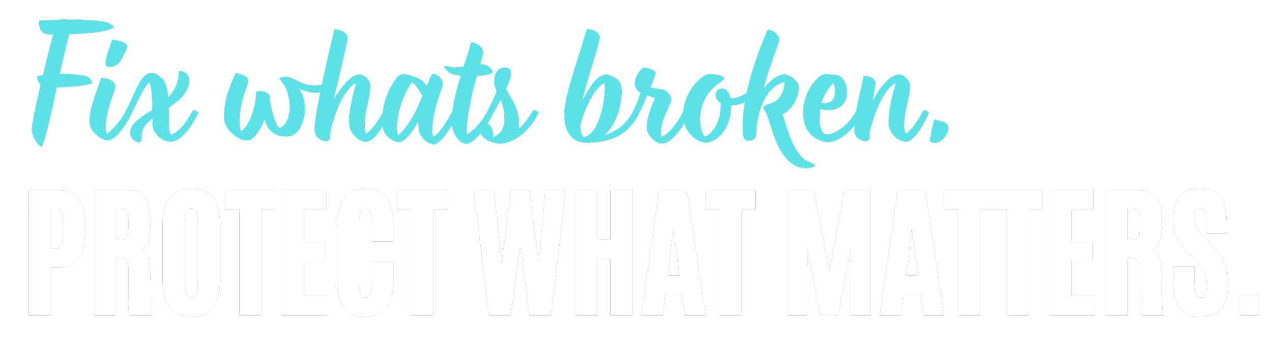 Inspirational quote in blue and white text that says, "Fix what’s broken. Protect what matters."