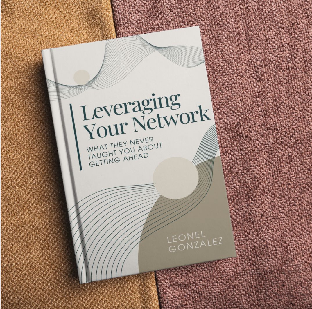 Leverage Your Network: What They Never Taught You About Getting Ahead
