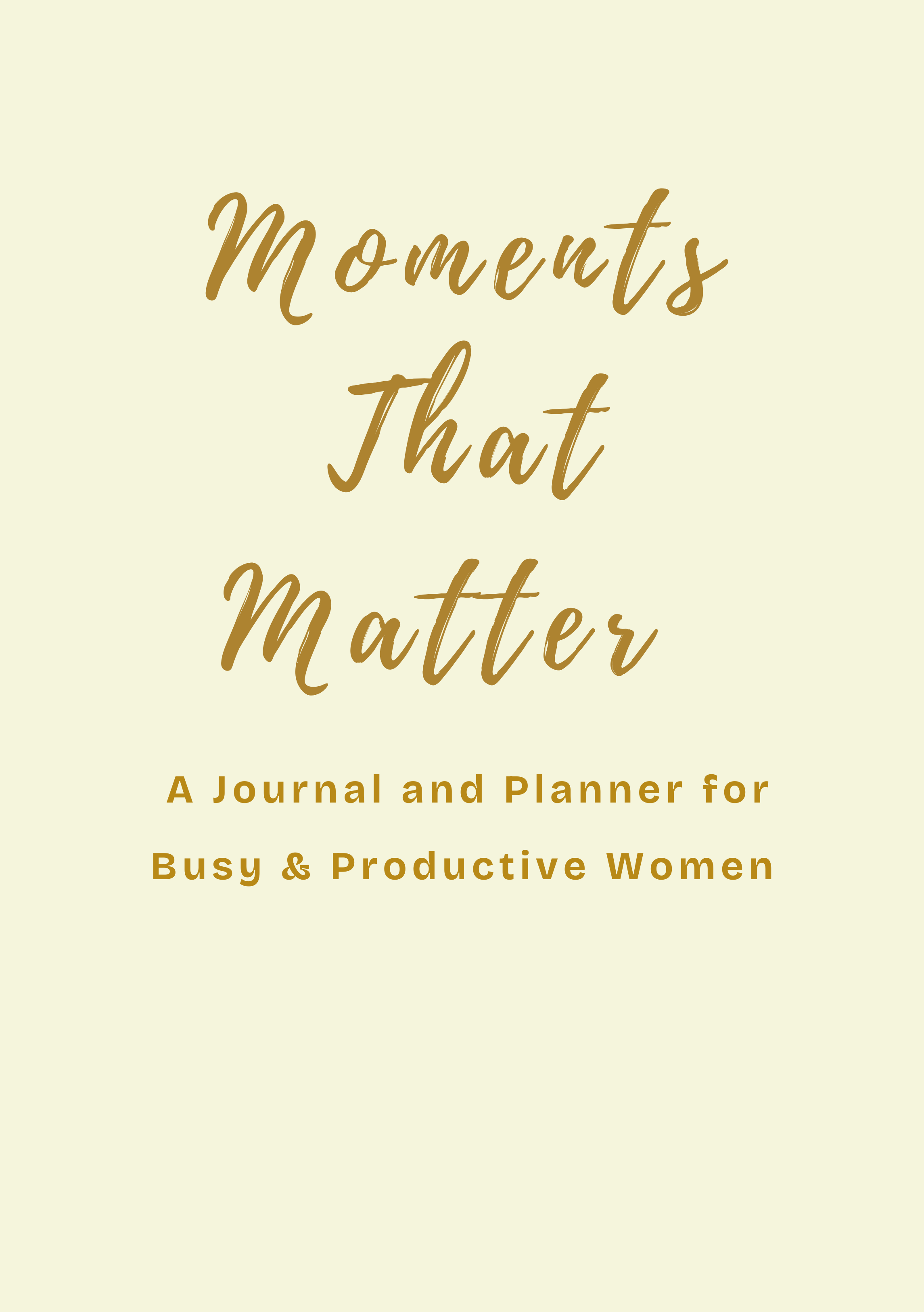 Moments that Matter, A Journal and Planner for Busy & Productive Women
