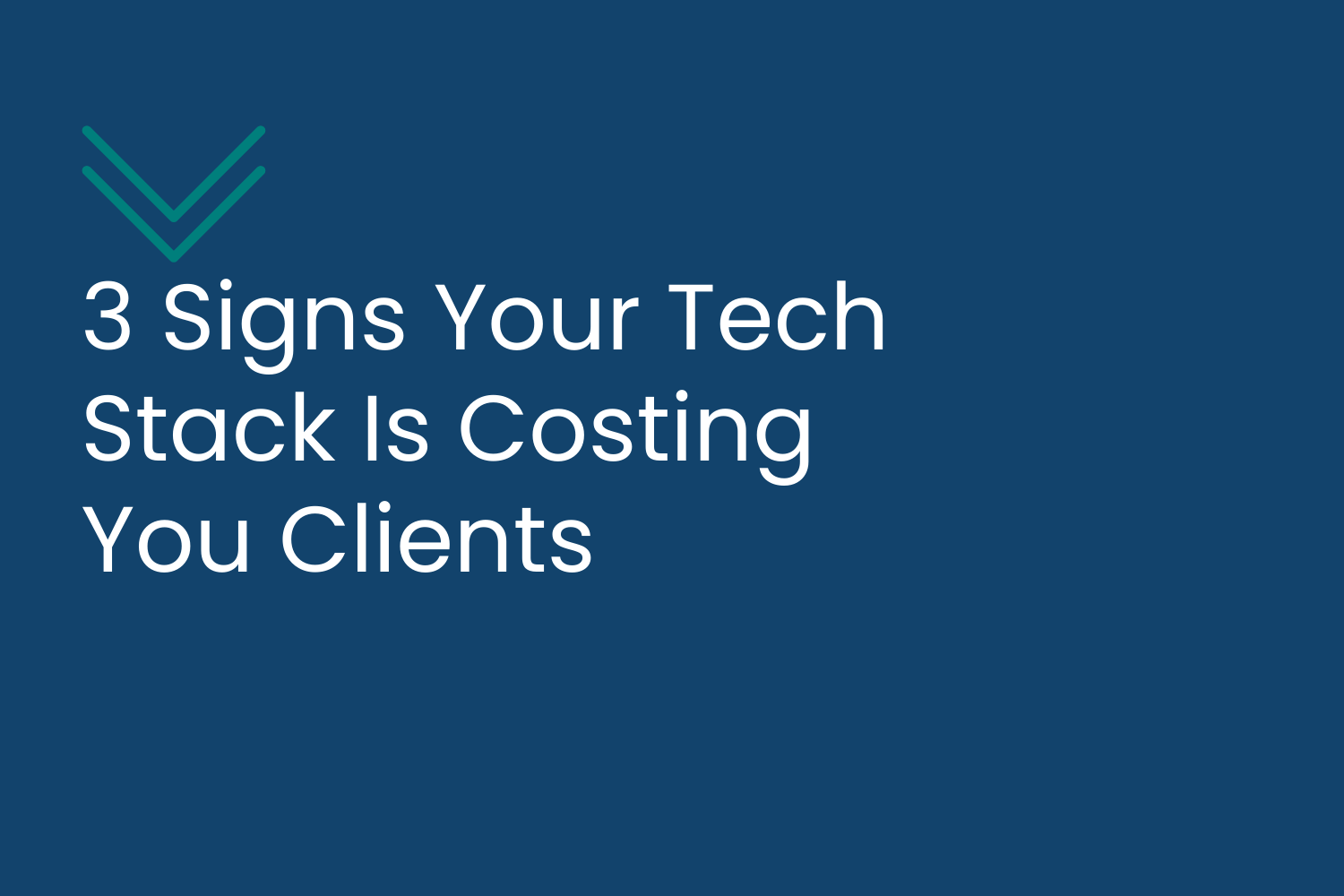 3 Signs Your Tech Stack Is Costing You Clients