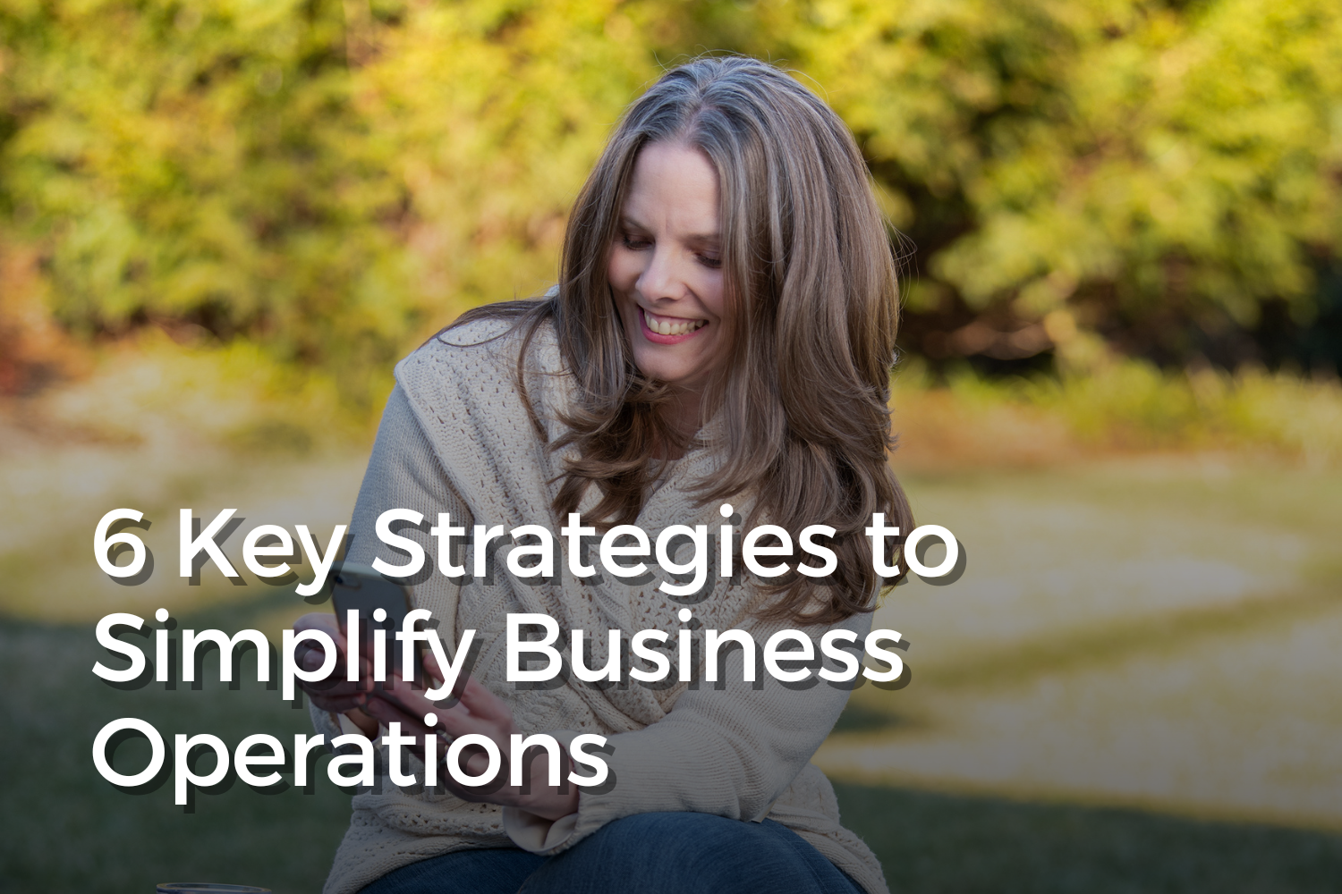 Streamline Success: 6 Key Strategies to Simplify Business Operations