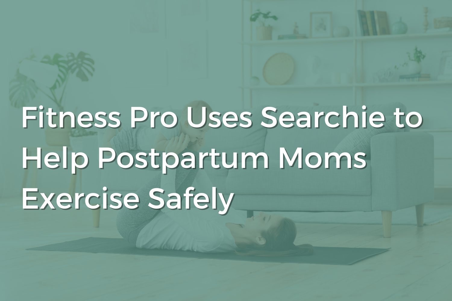 Fitness Pro Uses Searchie to Help Postpartum Moms Exercise Safely