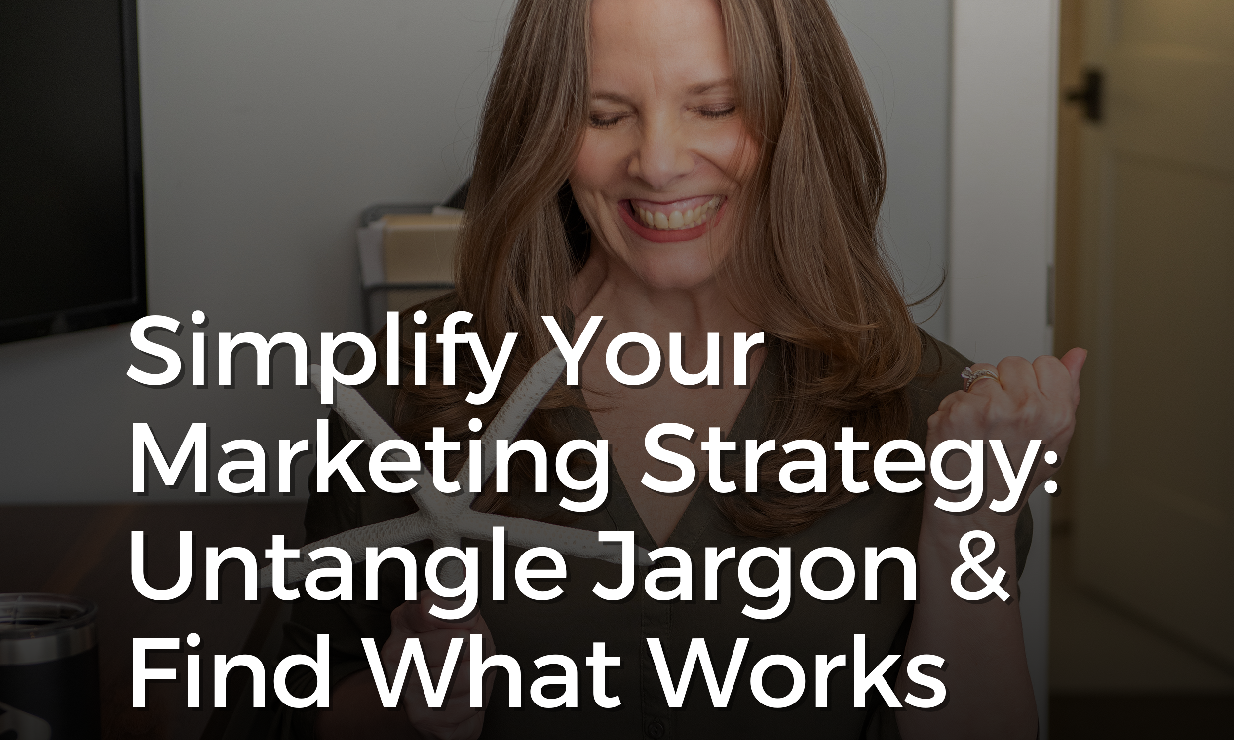 Simplify Your Marketing Strategy: Untangle Jargon and Find What Works