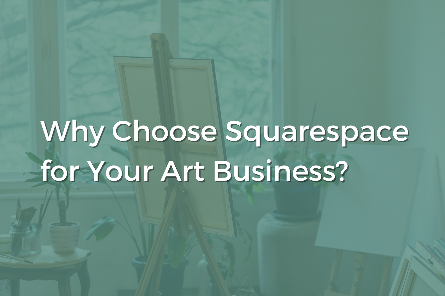 5 Reasons Art Business Websites Should Be on Squarespace