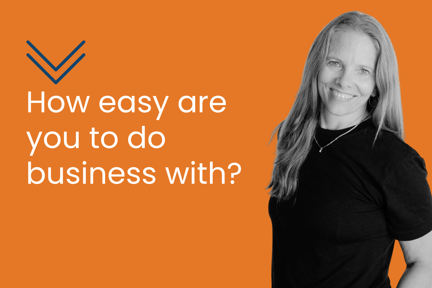 How easy are you to do business with?
