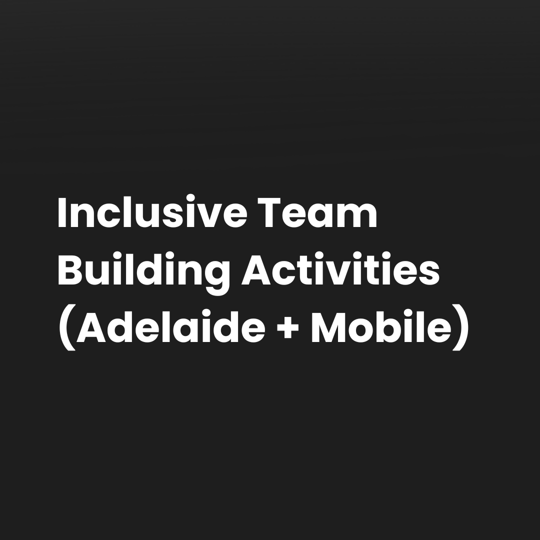 Inclusive Team Building Activities (Adelaide + Mobile) (Copy)