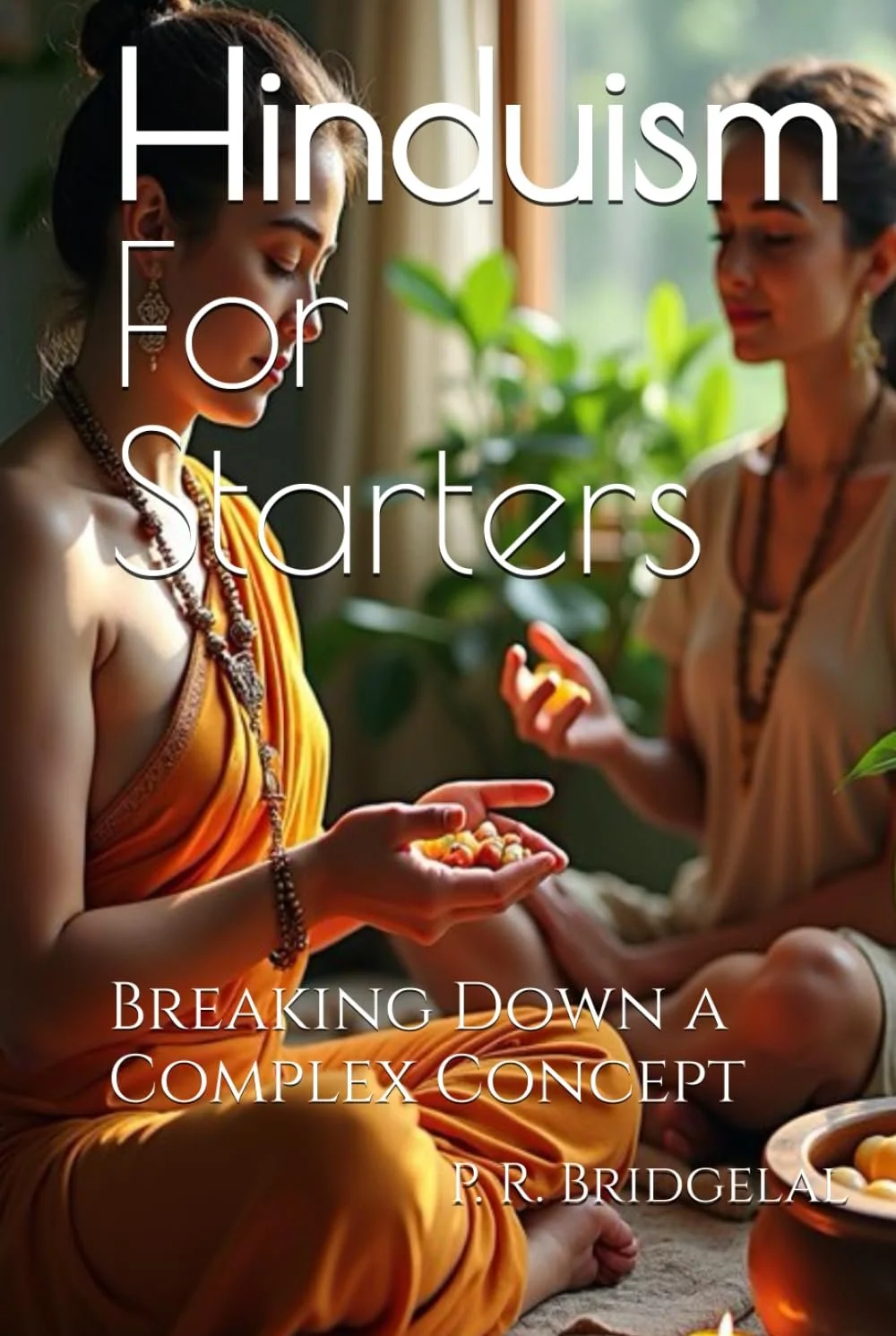 Hinduism For Starters: Breaking Down a Complex Concept (An Introduction to Sanatan Dharma) (Paperback Edition)