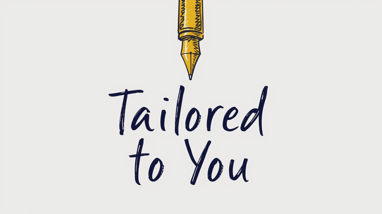 A graphic with a yellow fountain pen drawing the phrase 'Tailored to You' in handwritten style on a white background.