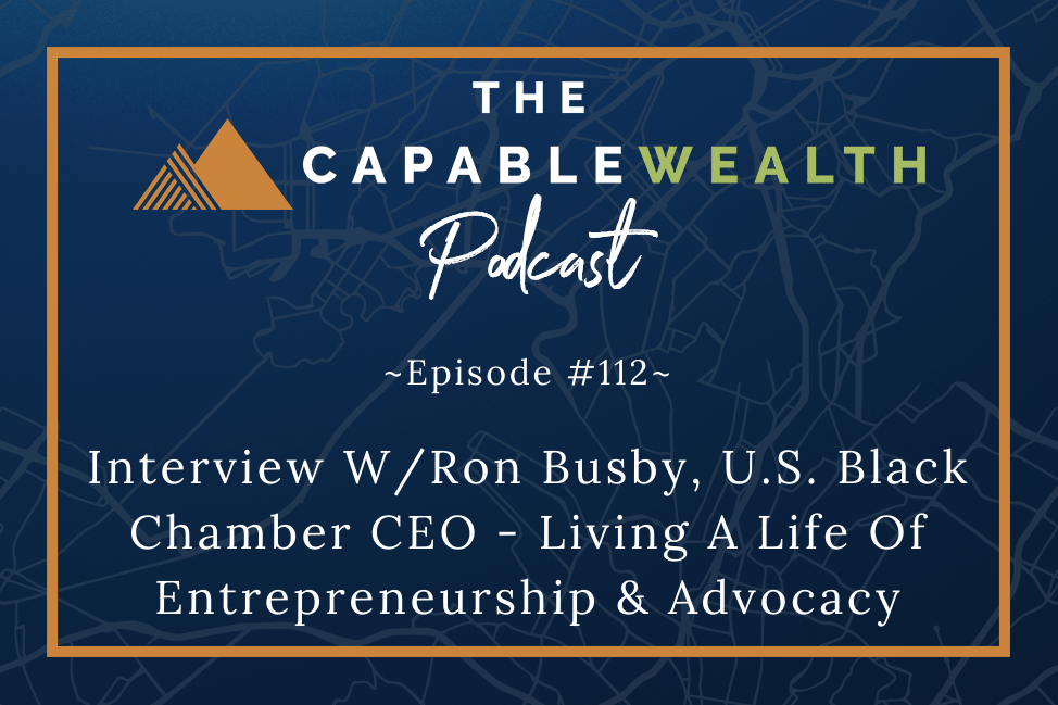 Ep #112: Interview W/Ron Busby, U.S. Black Chamber CEO – Living A Life Of Entrepreneurship &amp; Advocacy