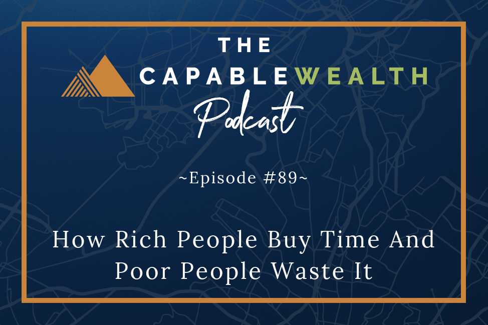Ep #089: How Rich People Buy Time, And Poor People Waste It