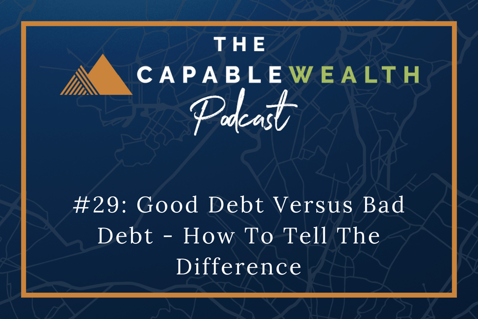 Ep #029: Good Debt vs Bad Debt – How To Tell The Difference