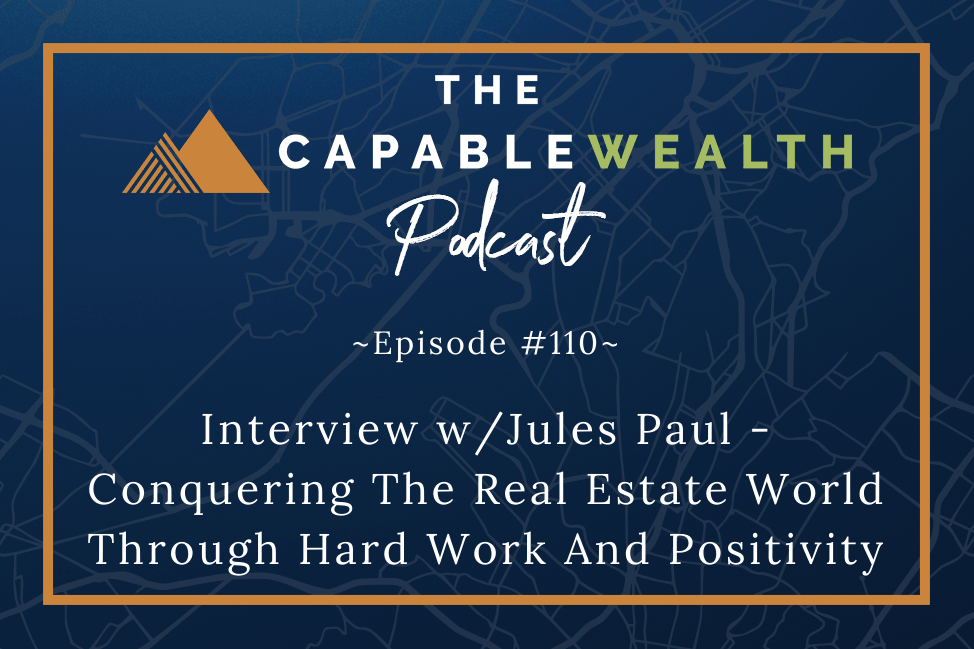 Ep #110: Interview w/Jules Paul – Conquering The World Of Real Estate Through Hard Work And Positivity