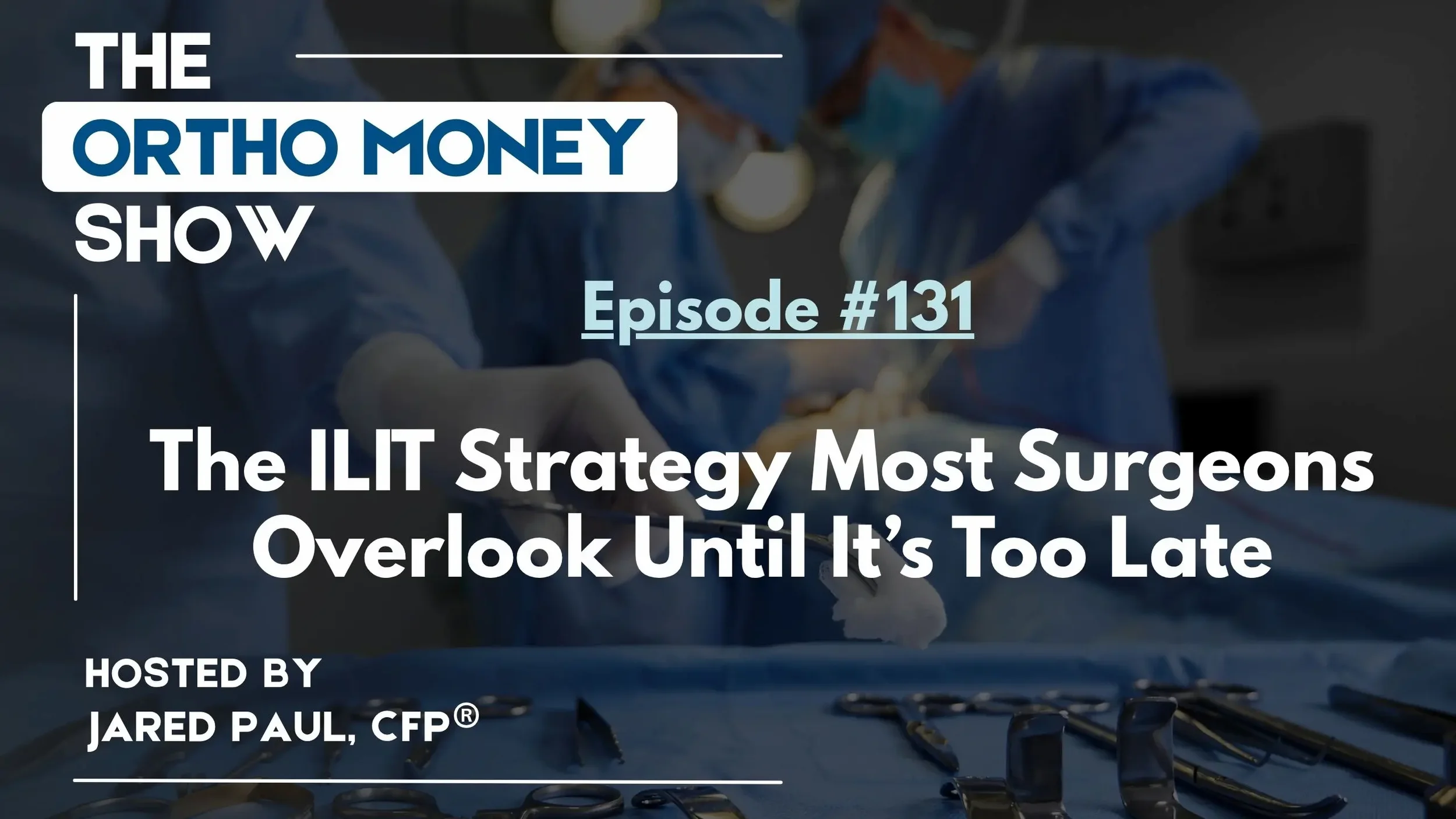 Ep #131: The ILIT Strategy Most Surgeons Overlook Until It’s Too Late