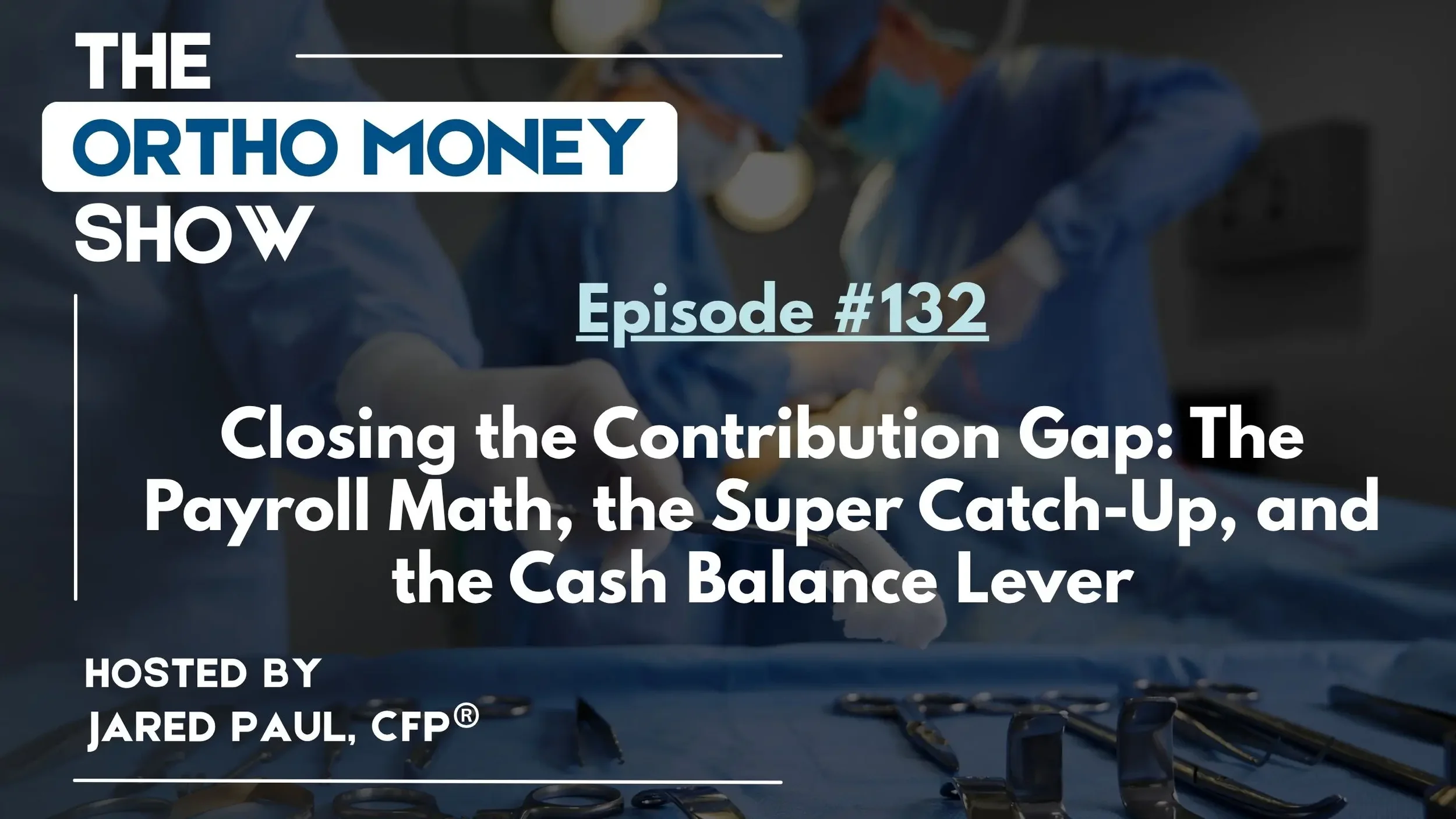 Ep #132: Closing the Contribution Gap: The Payroll Math, the Super Catch-Up, and the Cash Balance Lever