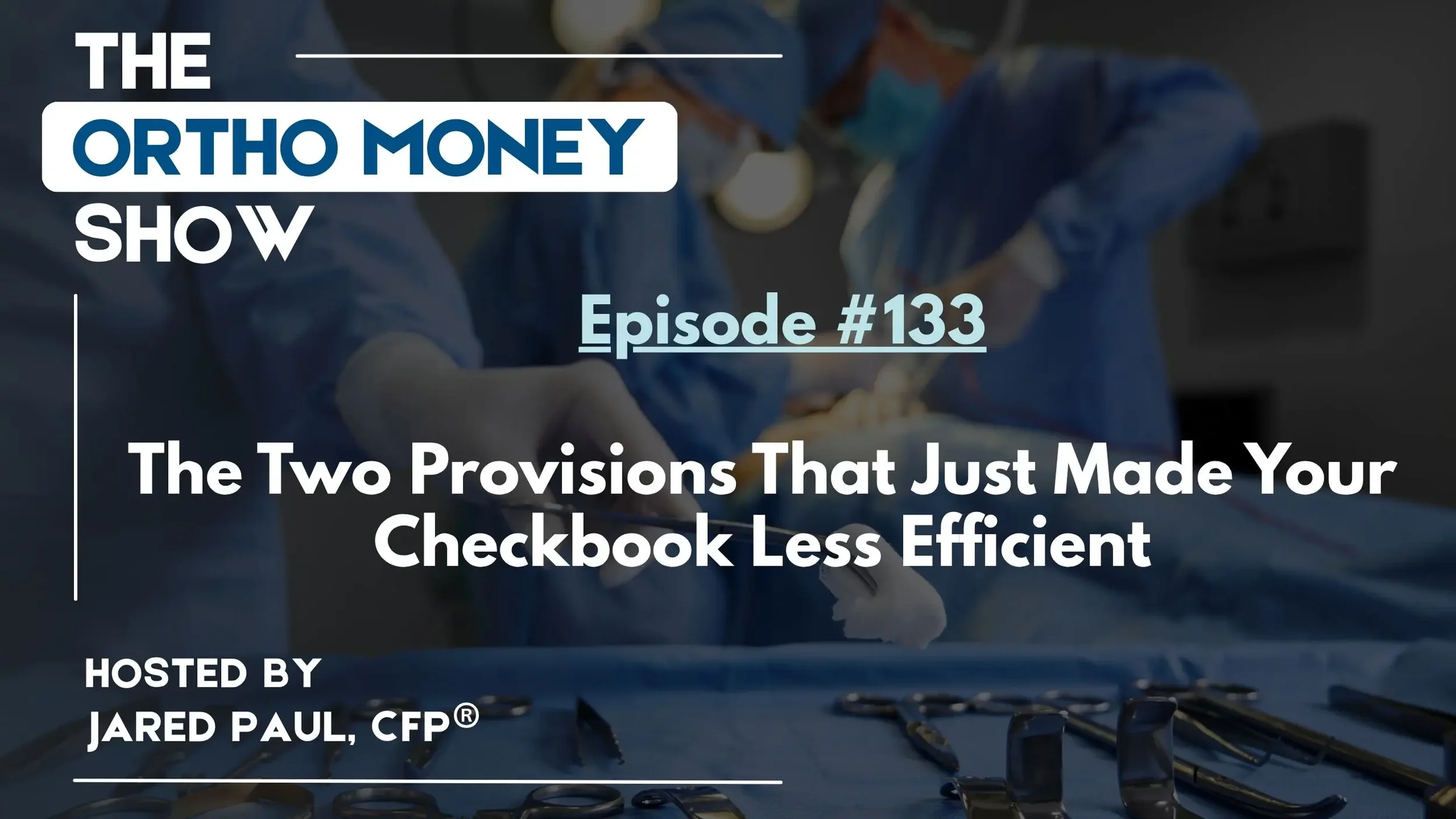 Ep #133: The Two Provisions That Just Made Your Checkbook Less Efficient