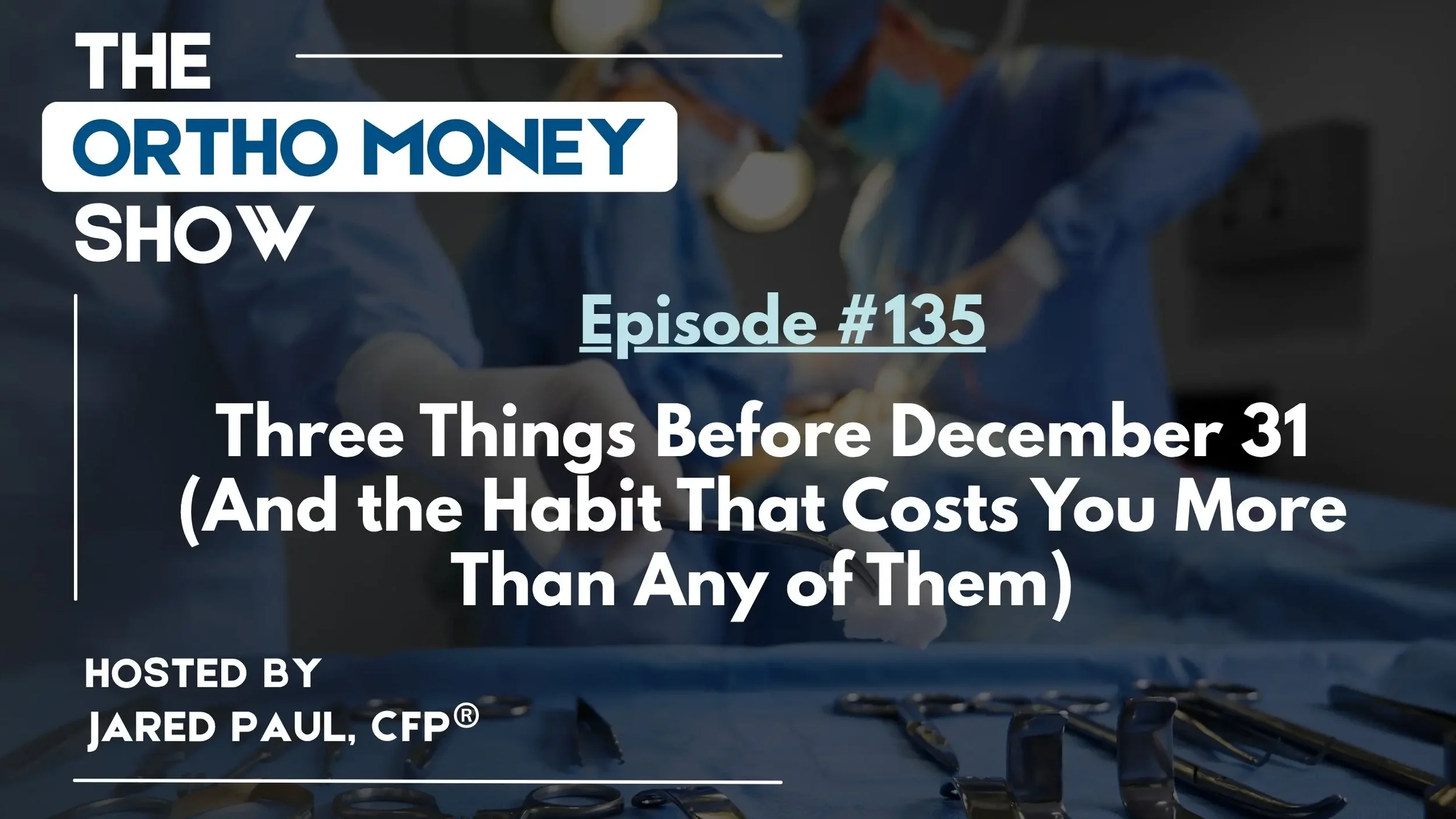Ep #135: Three Things Before December 31 (And the Habit That Costs You More Than Any of Them)