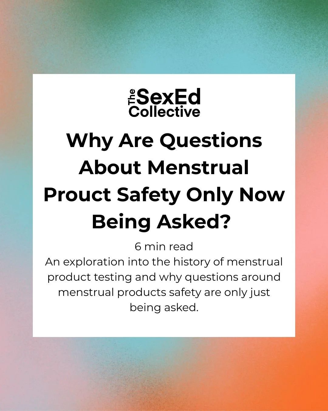 Why Are Questions Around Menstrual Product Safety Only being Asked Now?