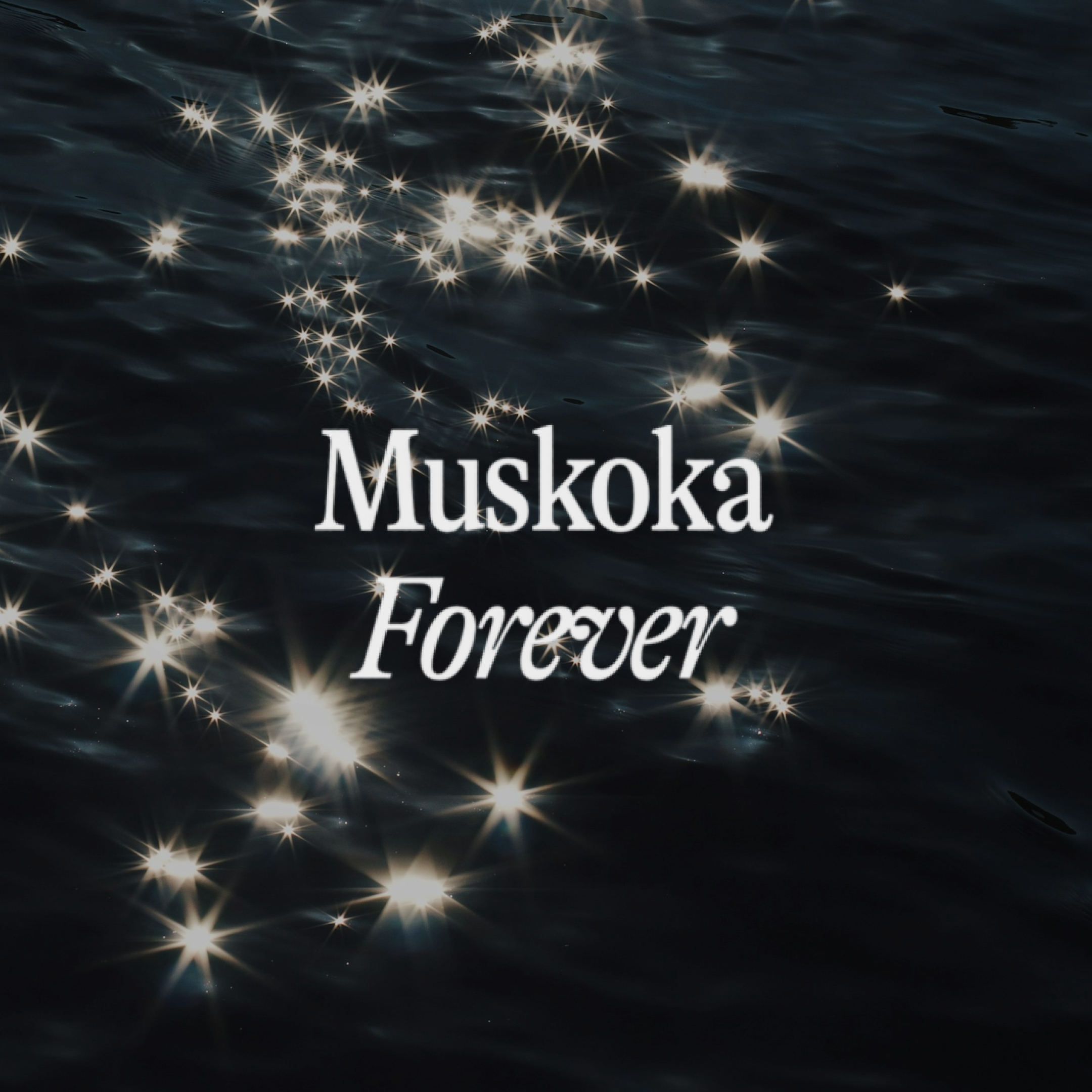 The image features a dark water surface with sparkling light reflections, with the words 'Muskoka Forever' written over it.