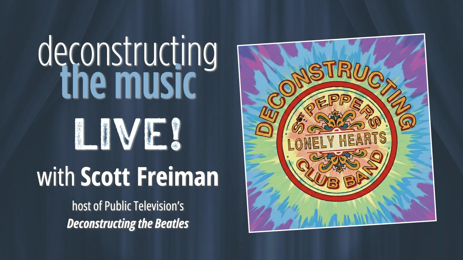 Promotional graphic for a live event titled "Deconstructing the Music," hosted by Scott Freiman, with the band the Beatles' album cover for "Sgt. Pepper's Lonely Hearts Club Band" featured on the right side.