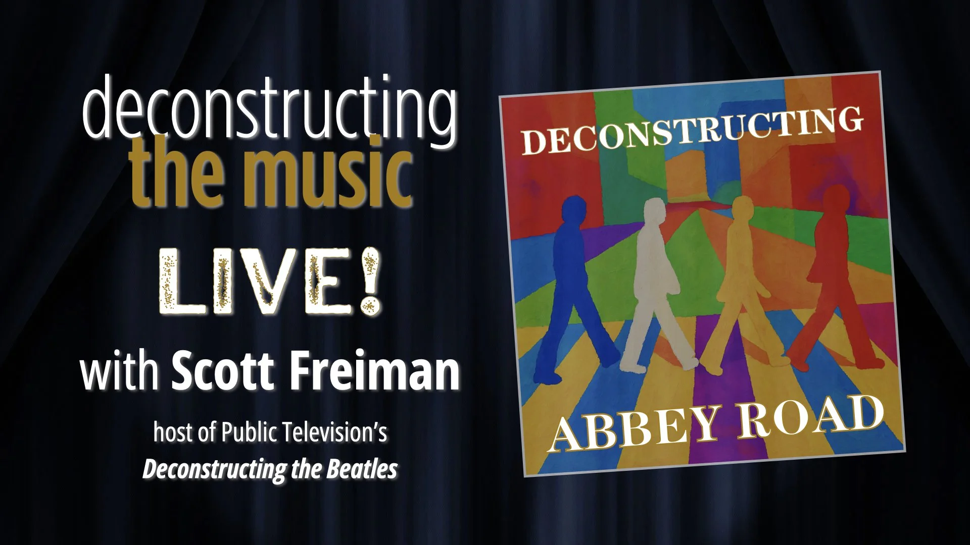 Poster for a live musical event titled "Deconstructing the Music" with Scott Freiman, hosted by Public Television, featuring "Deconstructing the Beatles." The poster has a colorful, abstract background with silhouettes of The Beatles walking across a