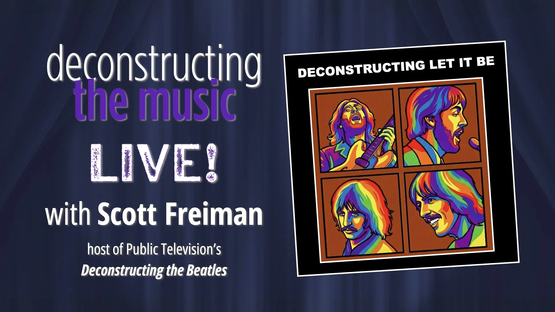 Promotional poster for a live event titled 'Deconstructing the Music: Live!' hosted by Scott Freeman, featuring a colorful, stylized illustration of four band members with long hair, in a pop art style, with a dark background.
