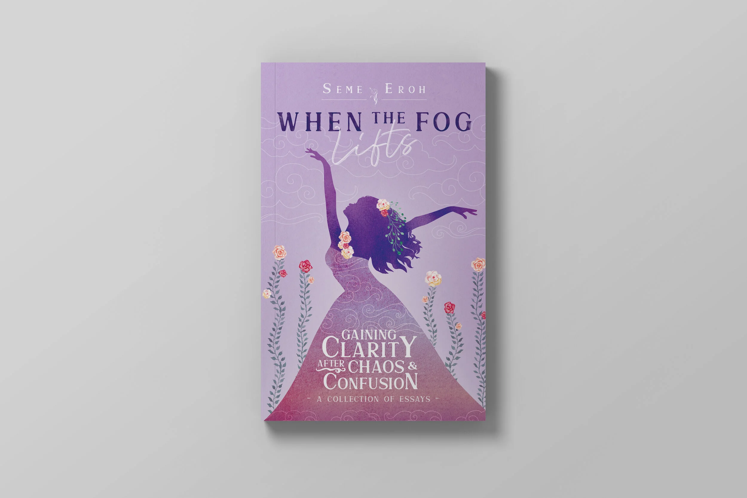 Book cover design and interior layout. When the Fog Lifts: Gaining Clarity After Chaos and Confusion, by Seme Eroh