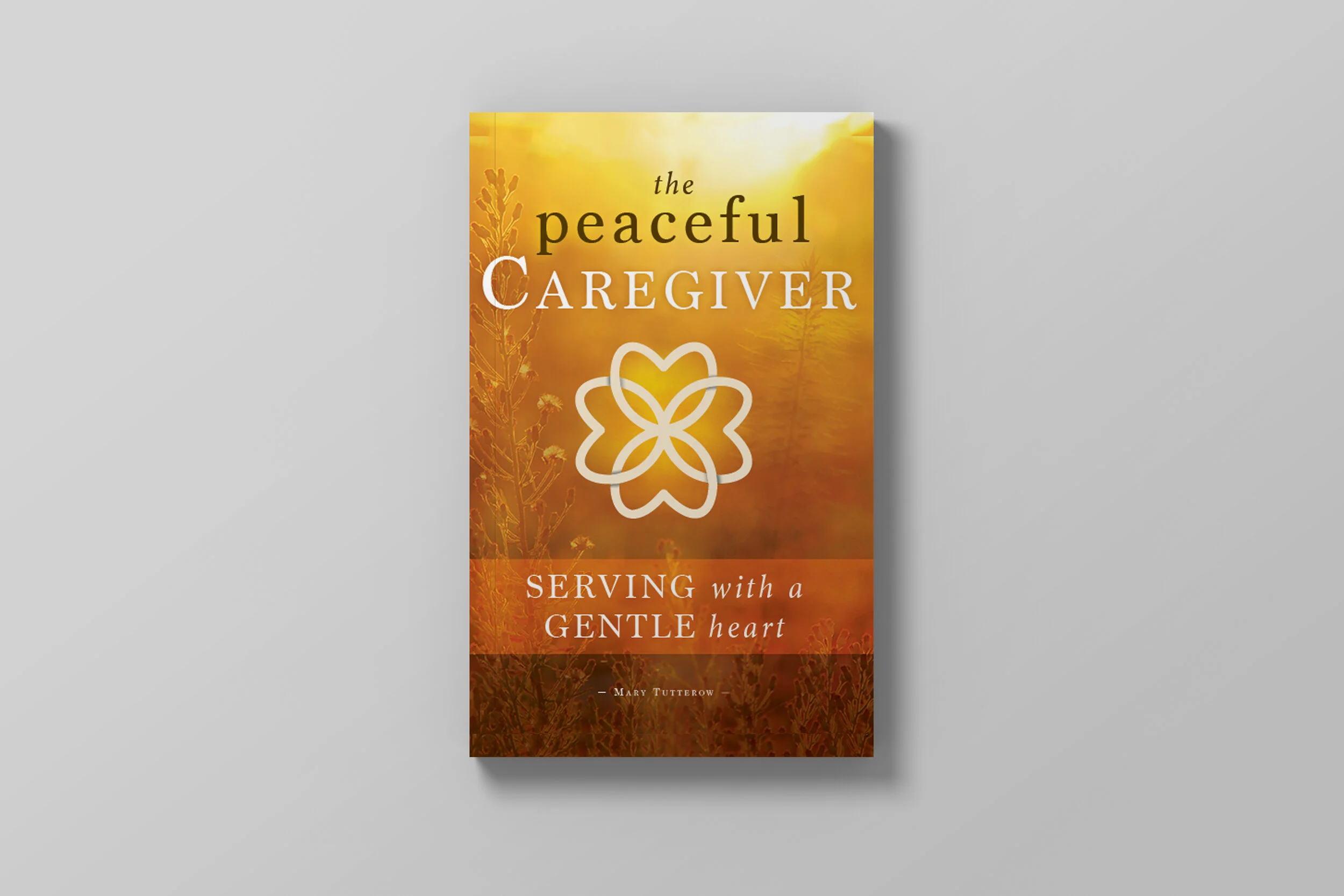 the Peaceful Caregiver - Mary Tutterow