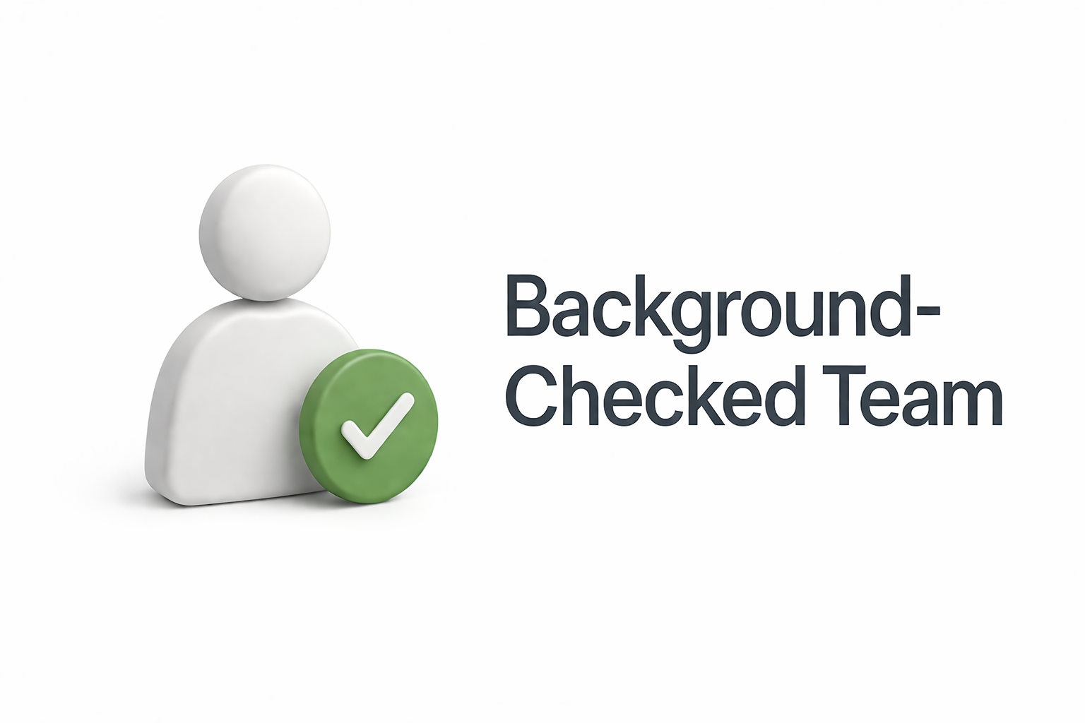 Simple graphic of a white 3D person icon with a green checkmark badge, alongside the text 'Background-Checked Team'.